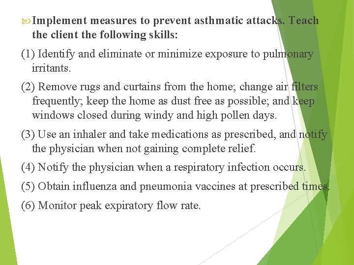  Implement measures to prevent asthmatic attacks. Teach the client the following skills: (1)