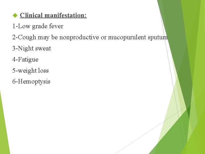  Clinical manifestation: 1 -Low grade fever 2 -Cough may be nonproductive or mucopurulent