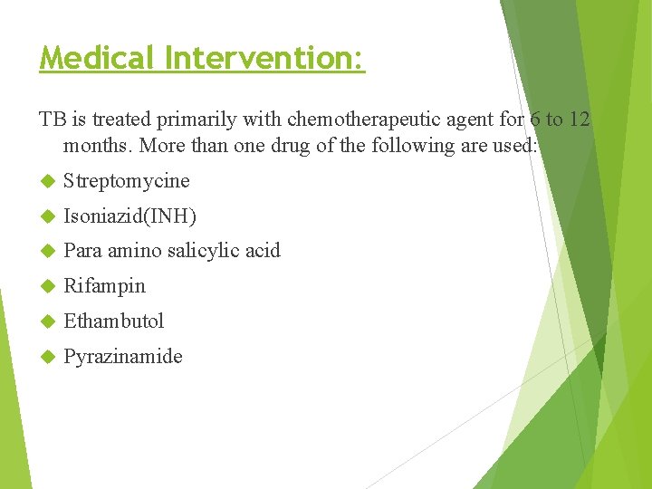 Medical Intervention: TB is treated primarily with chemotherapeutic agent for 6 to 12 months.