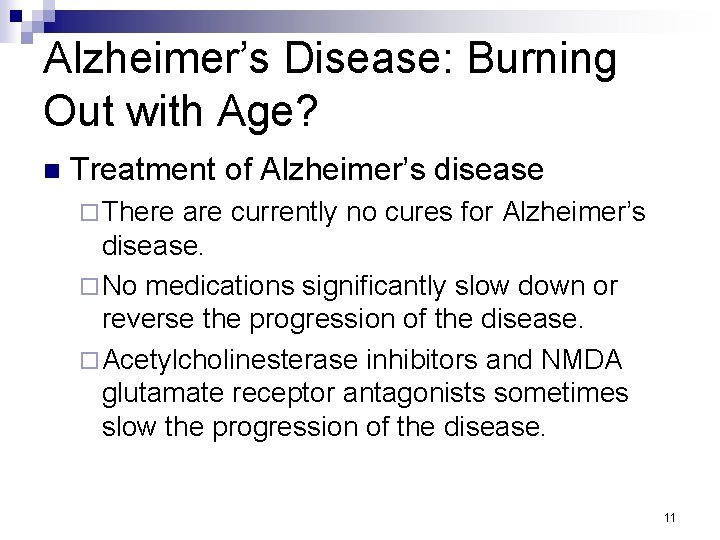 Alzheimer’s Disease: Burning Out with Age? n Treatment of Alzheimer’s disease ¨ There are