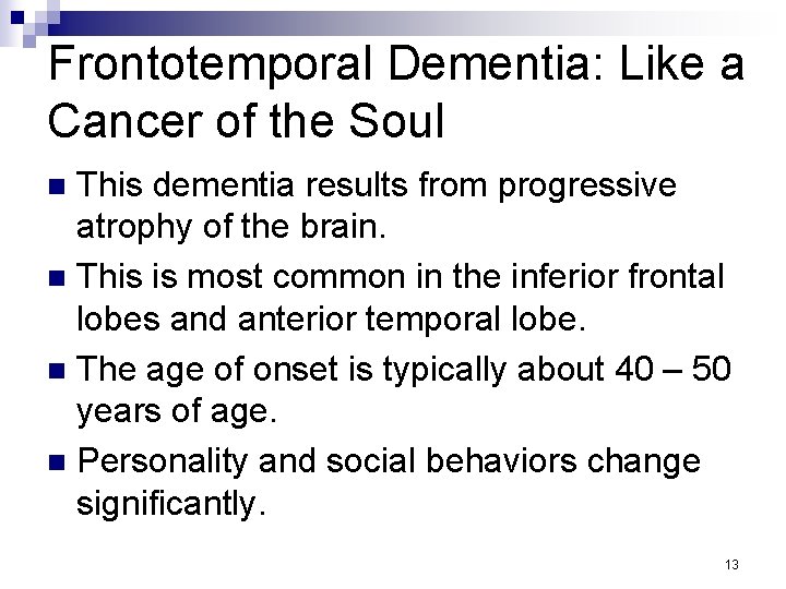 Frontotemporal Dementia: Like a Cancer of the Soul This dementia results from progressive atrophy