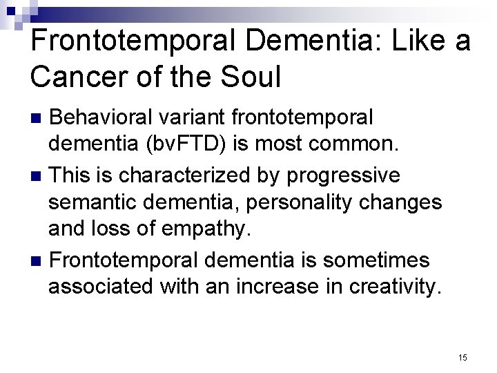 Frontotemporal Dementia: Like a Cancer of the Soul Behavioral variant frontotemporal dementia (bv. FTD)