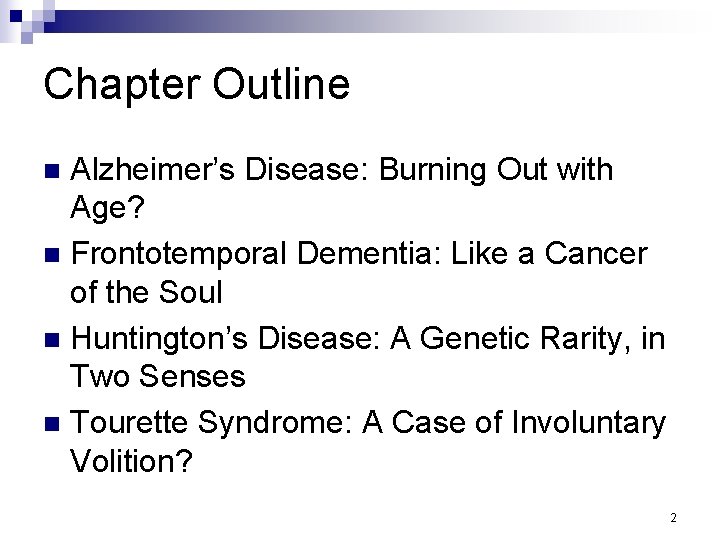 Chapter Outline Alzheimer’s Disease: Burning Out with Age? n Frontotemporal Dementia: Like a Cancer