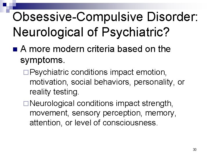 Obsessive-Compulsive Disorder: Neurological of Psychiatric? n A more modern criteria based on the symptoms.