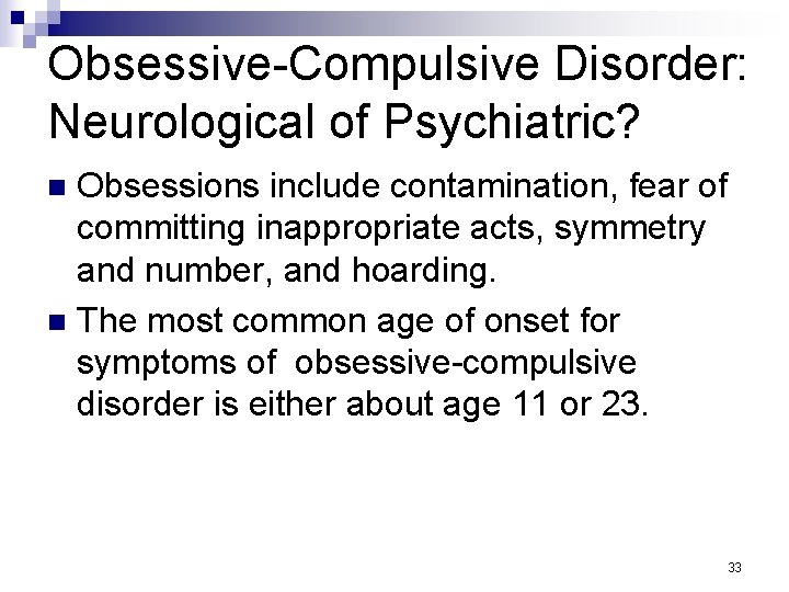 Obsessive-Compulsive Disorder: Neurological of Psychiatric? Obsessions include contamination, fear of committing inappropriate acts, symmetry