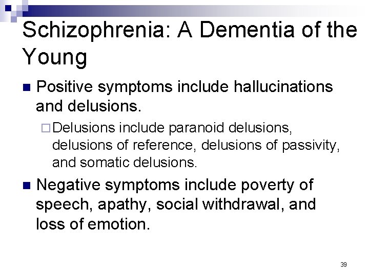 Schizophrenia: A Dementia of the Young n Positive symptoms include hallucinations and delusions. ¨