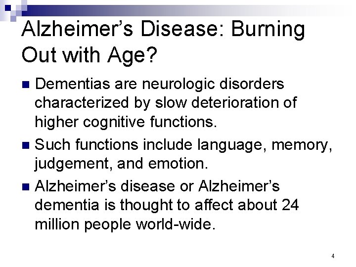 Alzheimer’s Disease: Burning Out with Age? Dementias are neurologic disorders characterized by slow deterioration