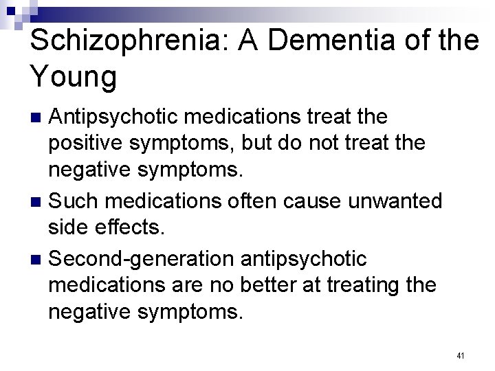 Schizophrenia: A Dementia of the Young Antipsychotic medications treat the positive symptoms, but do