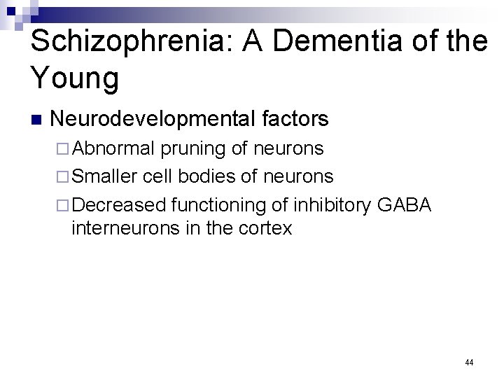 Schizophrenia: A Dementia of the Young n Neurodevelopmental factors ¨ Abnormal pruning of neurons