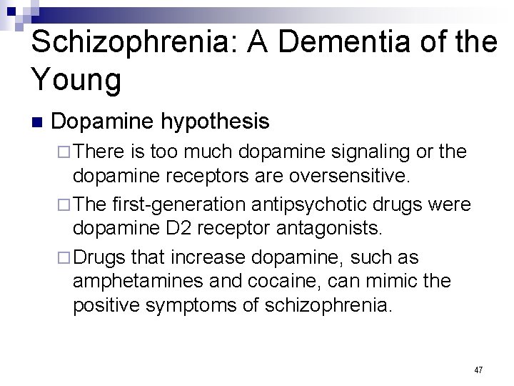 Schizophrenia: A Dementia of the Young n Dopamine hypothesis ¨ There is too much