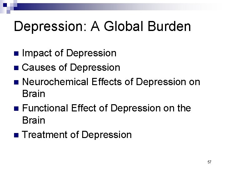 Depression: A Global Burden Impact of Depression n Causes of Depression n Neurochemical Effects