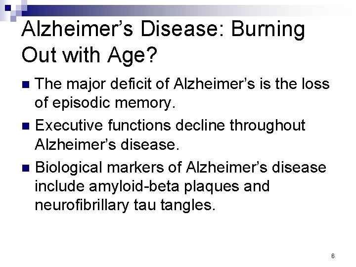 Alzheimer’s Disease: Burning Out with Age? The major deficit of Alzheimer’s is the loss