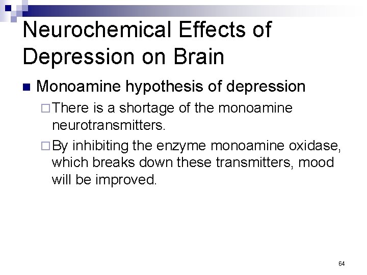 Neurochemical Effects of Depression on Brain n Monoamine hypothesis of depression ¨ There is