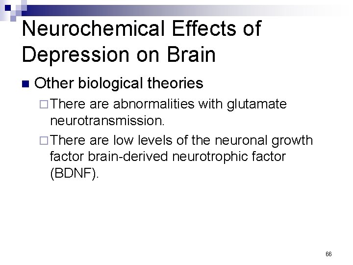 Neurochemical Effects of Depression on Brain n Other biological theories ¨ There abnormalities with