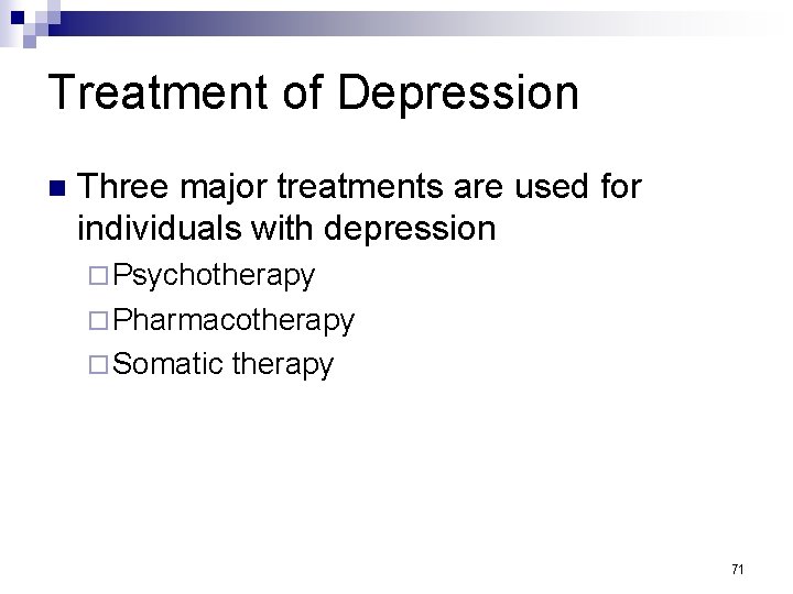 Treatment of Depression n Three major treatments are used for individuals with depression ¨