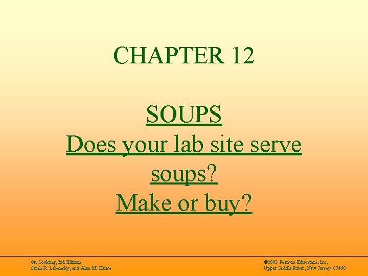 CHAPTER 12 SOUPS Does your lab site serve soups? Make or buy? On Cooking,