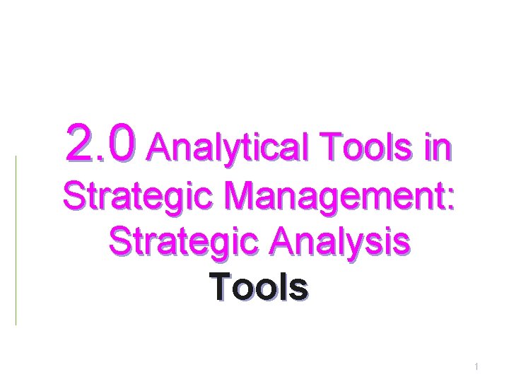 2. 0 Analytical Tools in Strategic Management: Strategic Analysis Tools 1 