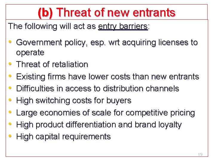 (b) Threat of new entrants The following will act as entry barriers: • Government