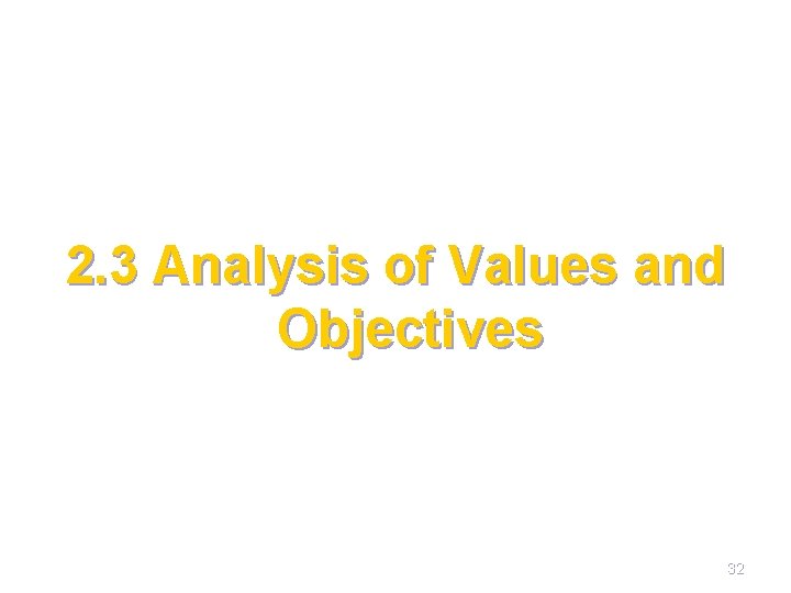 2. 3 Analysis of Values and Objectives 32 