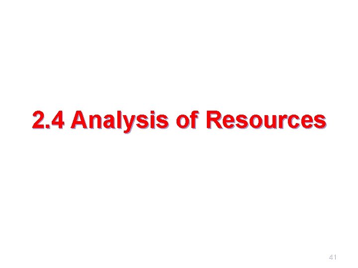 2. 4 Analysis of Resources 41 