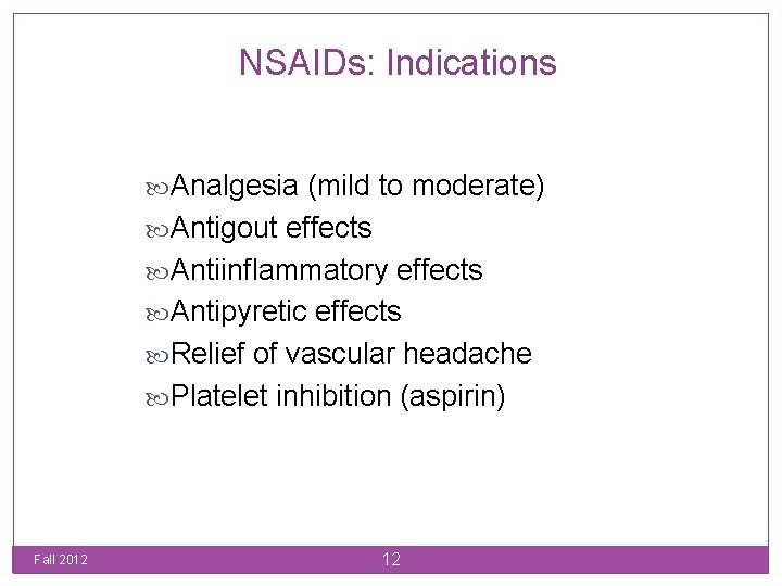 NSAIDs: Indications Analgesia (mild to moderate) Antigout effects Antiinflammatory effects Antipyretic effects Relief of