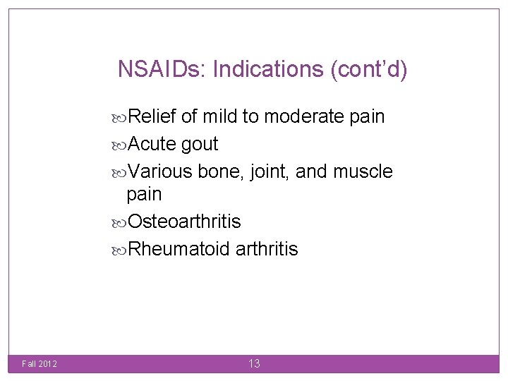 NSAIDs: Indications (cont’d) Relief of mild to moderate pain Acute gout Various bone, joint,