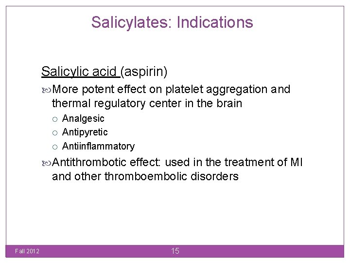 Salicylates: Indications Salicylic acid (aspirin) More potent effect on platelet aggregation and thermal regulatory