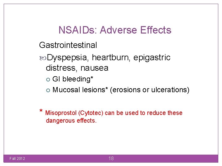 NSAIDs: Adverse Effects Gastrointestinal Dyspepsia, heartburn, epigastric distress, nausea GI bleeding* Mucosal lesions* (erosions