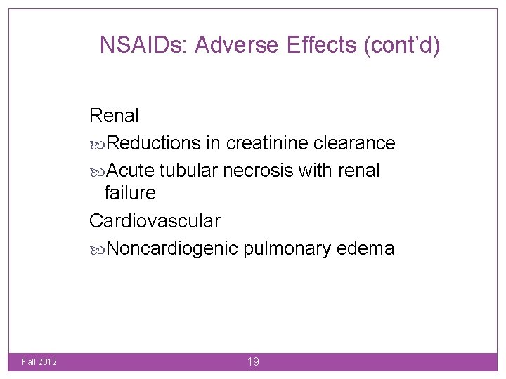 NSAIDs: Adverse Effects (cont’d) Renal Reductions in creatinine clearance Acute tubular necrosis with renal