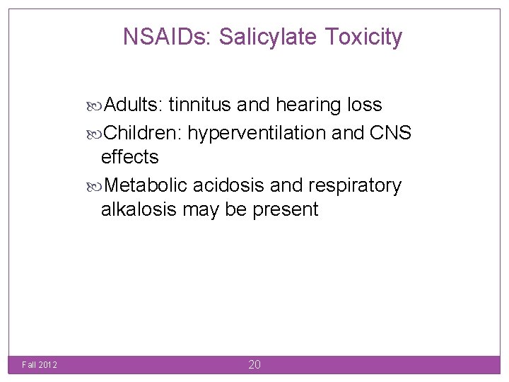 NSAIDs: Salicylate Toxicity Adults: tinnitus and hearing loss Children: hyperventilation and CNS effects Metabolic