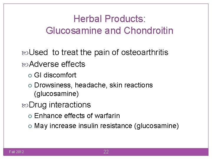 Herbal Products: Glucosamine and Chondroitin Used to treat the pain of osteoarthritis Adverse effects