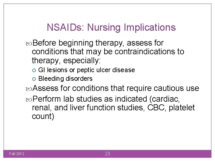 NSAIDs: Nursing Implications Before beginning therapy, assess for conditions that may be contraindications to