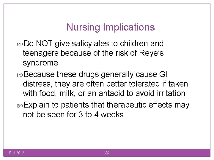 Nursing Implications Do NOT give salicylates to children and teenagers because of the risk
