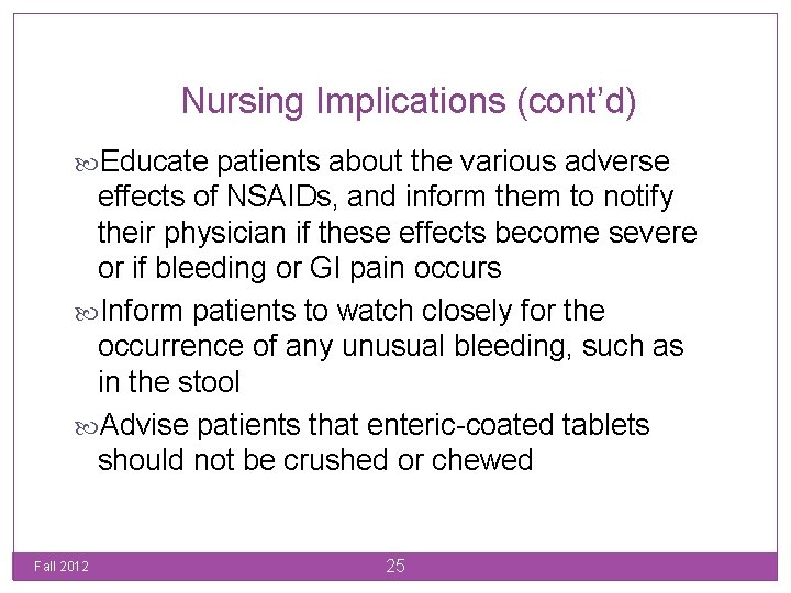 Nursing Implications (cont’d) Educate patients about the various adverse effects of NSAIDs, and inform