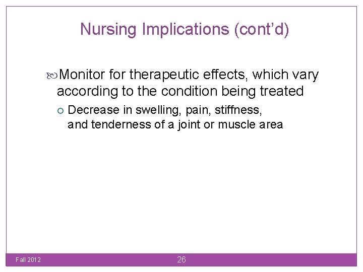 Nursing Implications (cont’d) Monitor for therapeutic effects, which vary according to the condition being