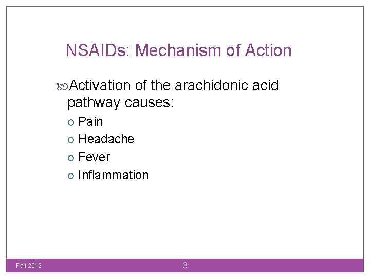 NSAIDs: Mechanism of Action Activation of the arachidonic acid pathway causes: Pain Headache Fever