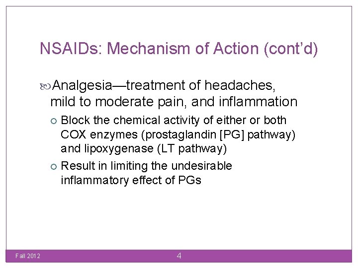 NSAIDs: Mechanism of Action (cont’d) Analgesia—treatment of headaches, mild to moderate pain, and inflammation