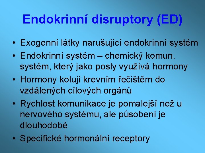 Endokrinní disruptory (ED) • Exogenní látky narušující endokrinní systém • Endokrinní systém – chemický