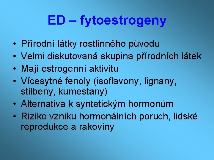 ED – fytoestrogeny • • Přírodní látky rostlinného původu Velmi diskutovaná skupina přírodních látek