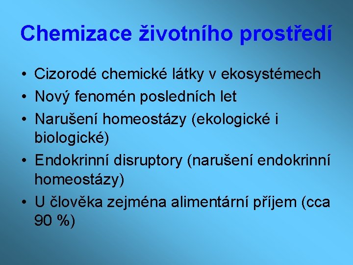 Chemizace životního prostředí • Cizorodé chemické látky v ekosystémech • Nový fenomén posledních let Chemizace životního prostředí • Cizorodé chemické látky v ekosystémech • Nový fenomén posledních let