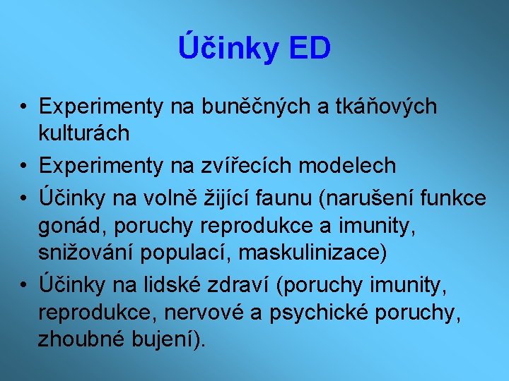 Účinky ED • Experimenty na buněčných a tkáňových kulturách • Experimenty na zvířecích modelech