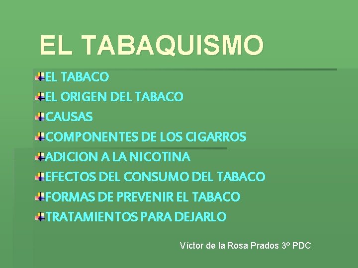 EL TABAQUISMO EL TABACO EL ORIGEN DEL TABACO CAUSAS COMPONENTES DE LOS CIGARROS ADICION