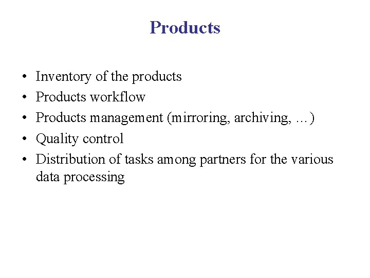 Products • • • Inventory of the products Products workflow Products management (mirroring, archiving,