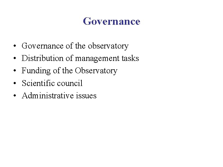 Governance • • • Governance of the observatory Distribution of management tasks Funding of