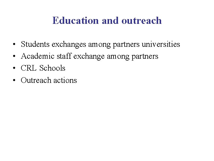 Education and outreach • • Students exchanges among partners universities Academic staff exchange among