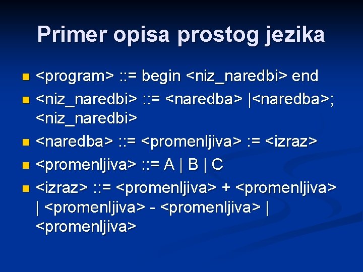 Primer opisa prostog jezika <program> : : = begin <niz_naredbi> end n <niz_naredbi> :