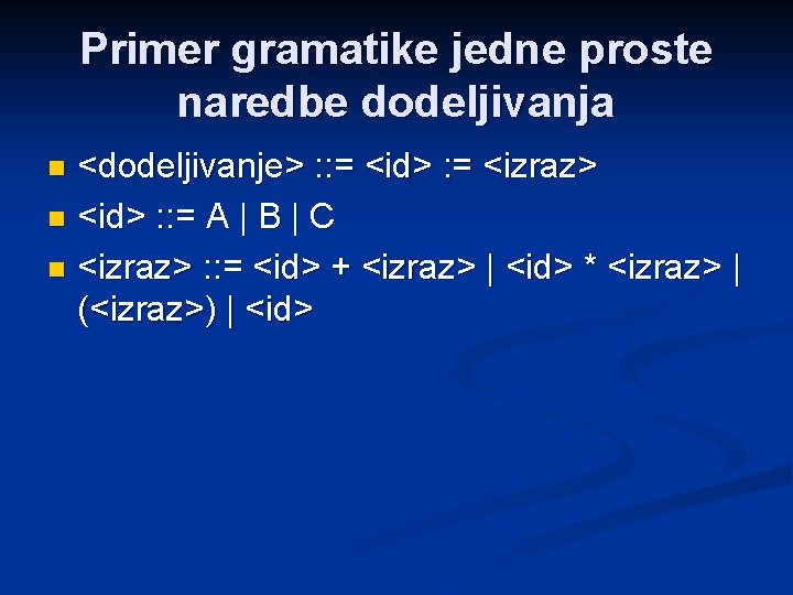 Primer gramatike jedne proste naredbe dodeljivanja <dodeljivanje> : : = <id> : = <izraz>