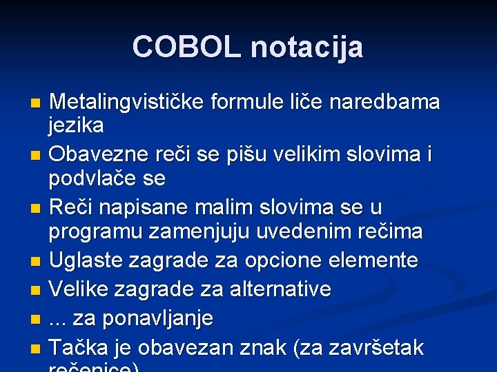 COBOL notacija Metalingvističke formule liče naredbama jezika n Obavezne reči se pišu velikim slovima