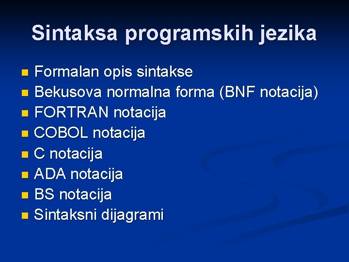 Sintaksa programskih jezika Formalan opis sintakse n Bekusova normalna forma (BNF notacija) n FORTRAN