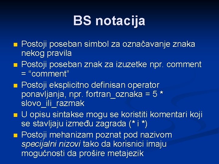 BS notacija n n n Postoji poseban simbol za označavanje znaka nekog pravila Postoji